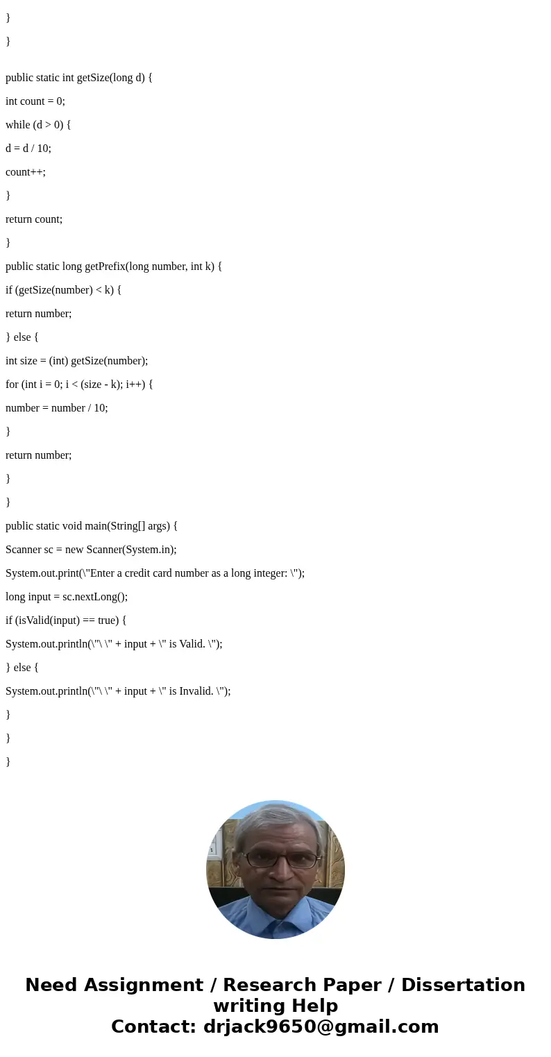 Please help in java: Credit card numbers follow certain patterns. A credit card number must have between 13 and 16 digits. It must start with: 4 for Visa cards 