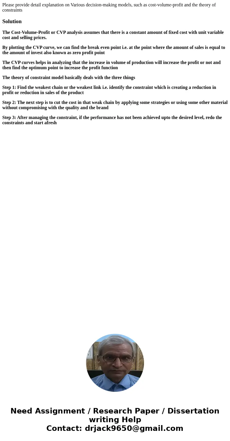 Please provide detail explanation on Various decision-making models, such as cost-volume-profit and the theory of constraintsSolutionThe Cost-Volume-Profit or C Please provide detail explanation on Various decision-making models, such as cost-volume-profit and the theory of constraintsSolutionThe Cost-Volume-Profit or C