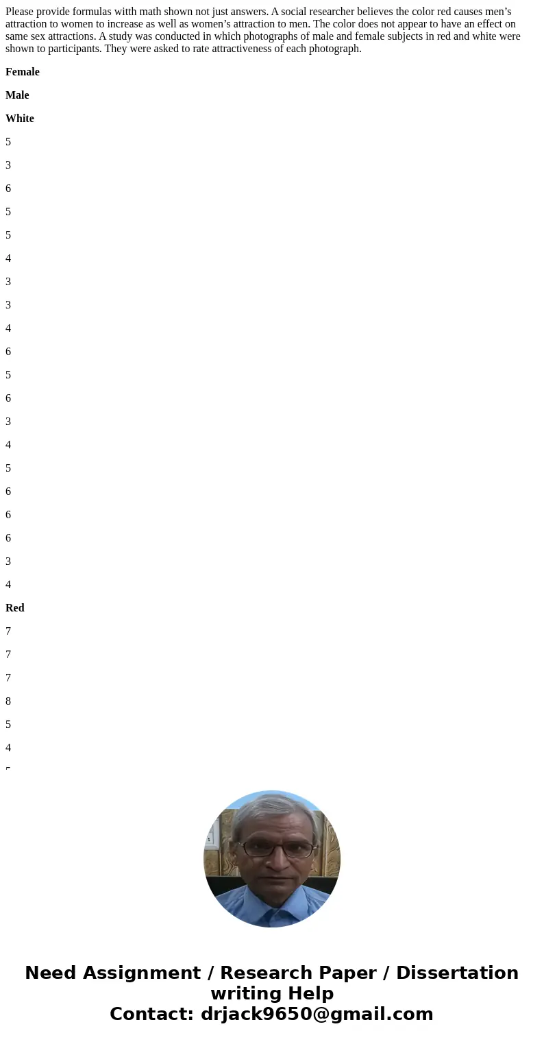 Please provide formulas witth math shown not just answers. A social researcher believes the color red causes men’s attraction to women to increase as well as wo Please provide formulas witth math shown not just answers. A social researcher believes the color red causes men’s attraction to women to increase as well as wo