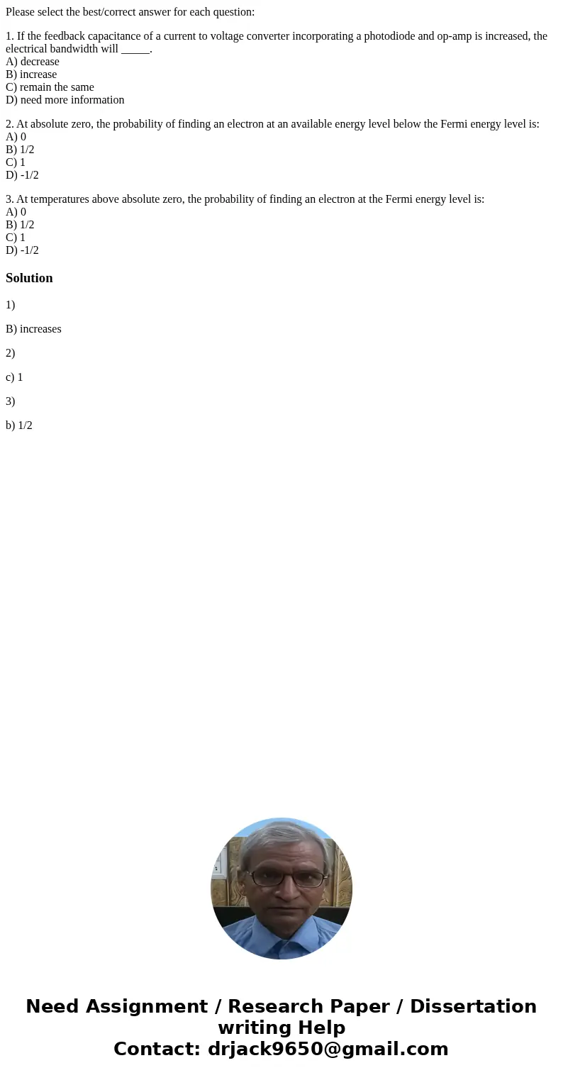 Please select the best/correct answer for each question: 1. If the feedback capacitance of a current to voltage converter incorporating a photodiode and op-amp  Please select the best/correct answer for each question: 1. If the feedback capacitance of a current to voltage converter incorporating a photodiode and op-amp