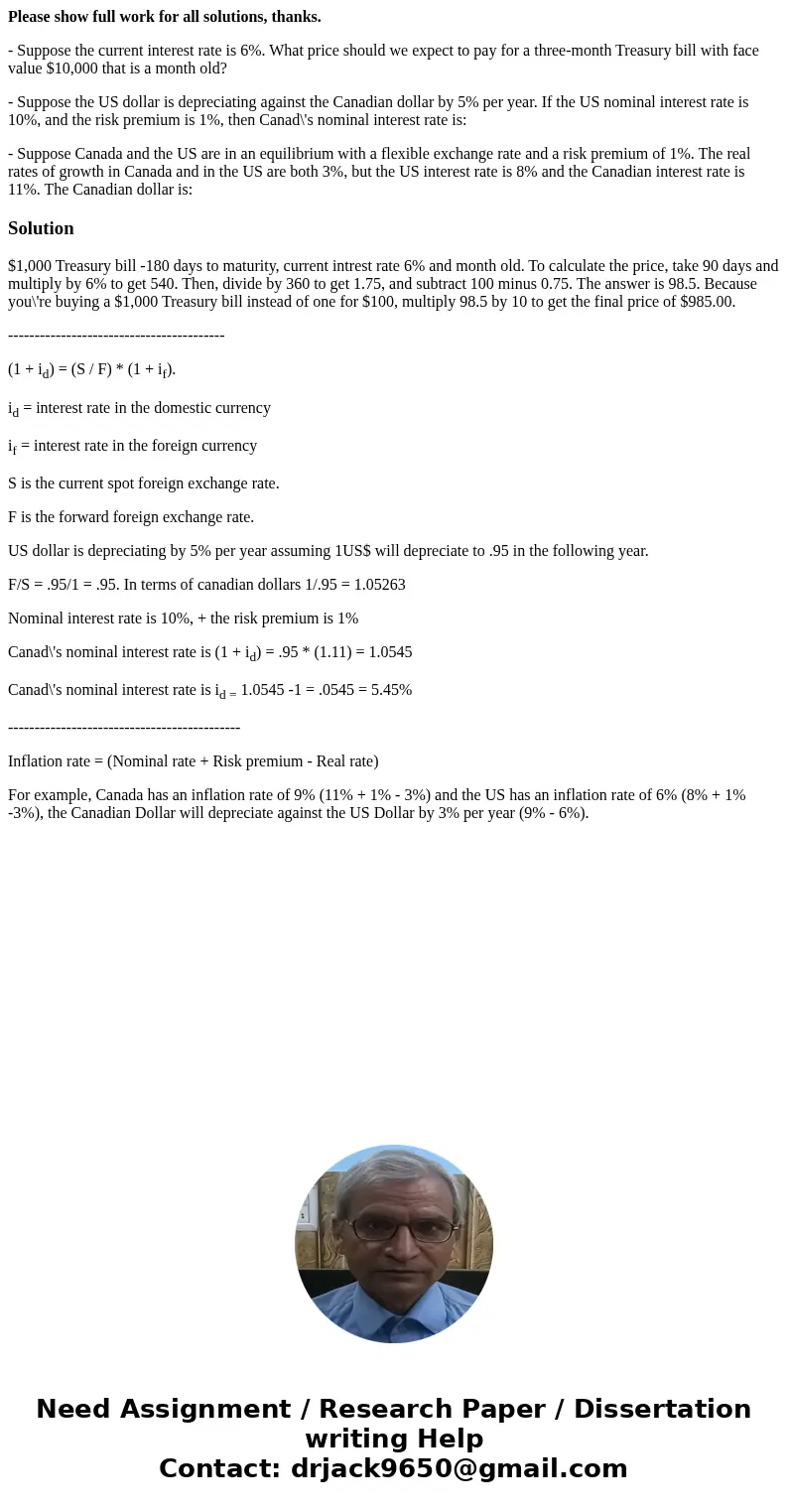 Please show full work for all solutions, thanks. - Suppose the current interest rate is 6%. What price should we expect to pay for a three-month Treasury bill w