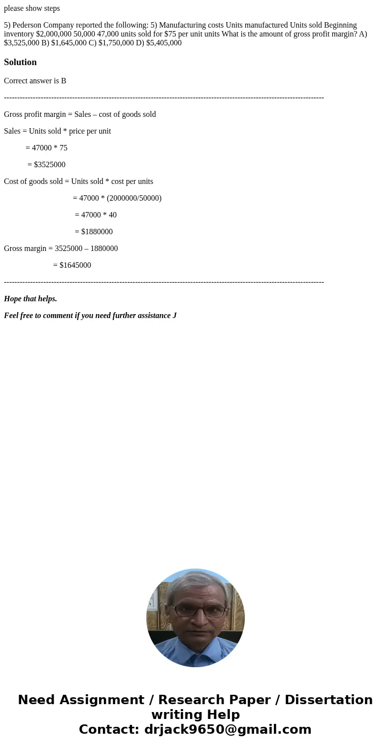 please show steps 5) Pederson Company reported the following: 5) Manufacturing costs Units manufactured Units sold Beginning inventory $2,000,000 50,000 47,000 