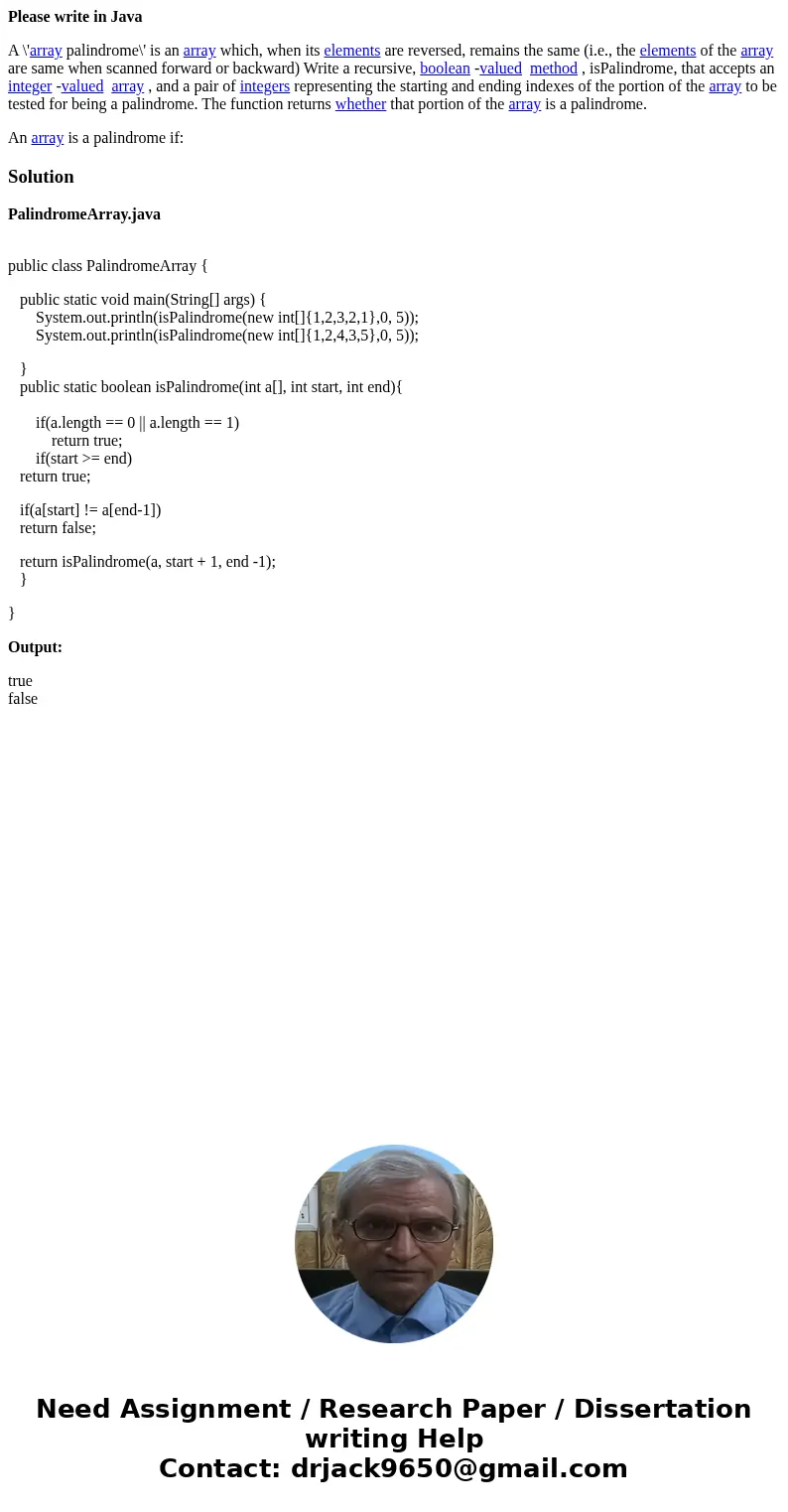 Please write in Java A \'array palindrome\' is an array which, when its elements are reversed, remains the same (i.e., the elements of the array are same when s Please write in Java A \'array palindrome\' is an array which, when its elements are reversed, remains the same (i.e., the elements of the array are same when s