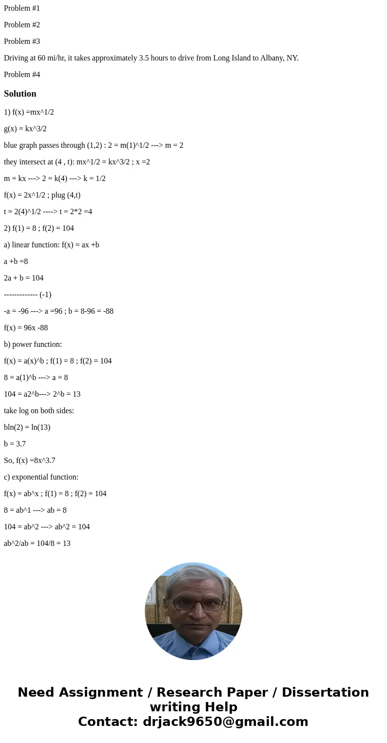 Problem #1 Problem #2 Problem #3 Driving at 60 mi/hr, it takes approximately 3.5 hours to drive from Long Island to Albany, NY. Problem #4Solution1) f(x) =mx^1/ Problem #1 Problem #2 Problem #3 Driving at 60 mi/hr, it takes approximately 3.5 hours to drive from Long Island to Albany, NY. Problem #4Solution1) f(x) =mx^1/