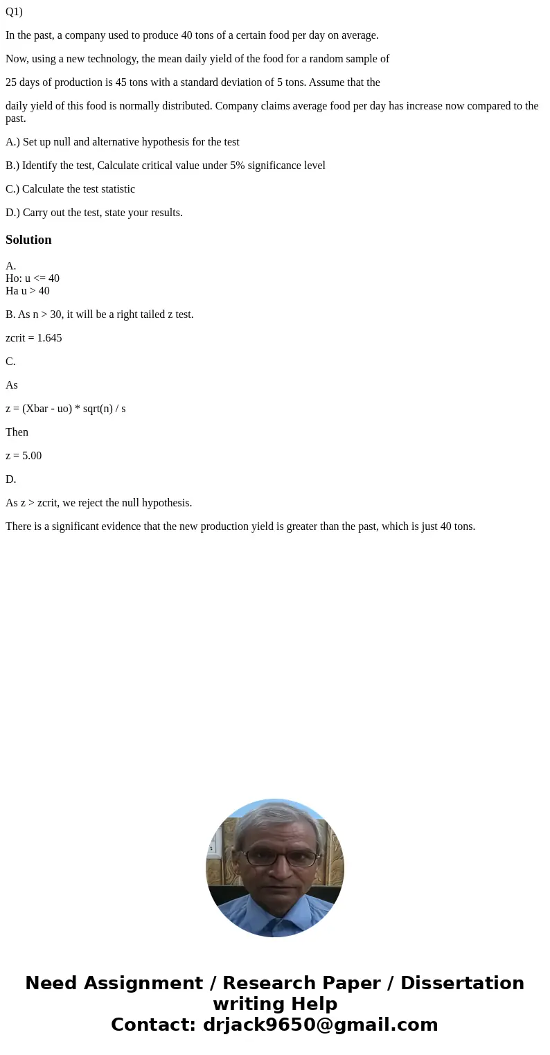 Q1) In the past, a company used to produce 40 tons of a certain food per day on average. Now, using a new technology, the mean daily yield of the food for a ran