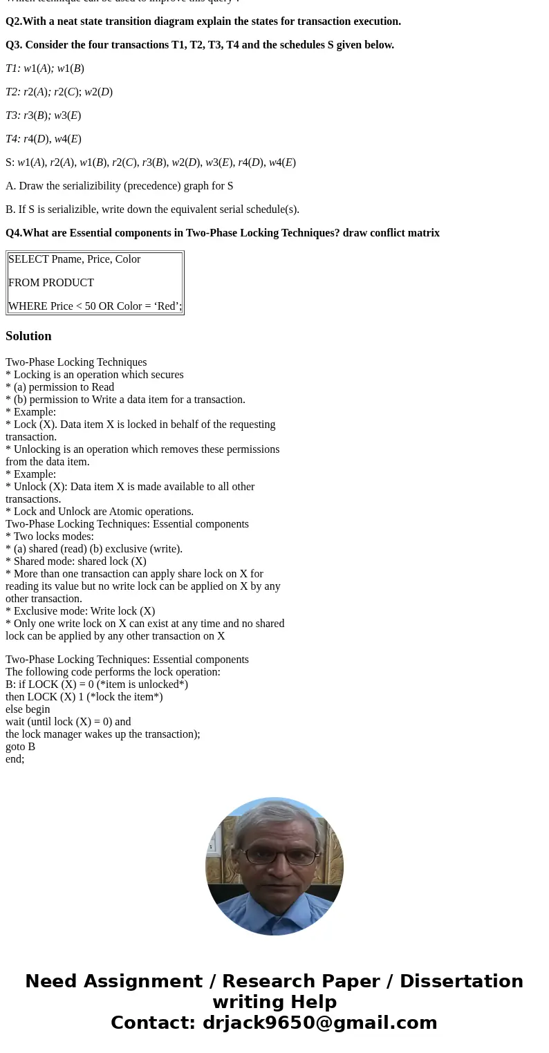 Q1.Suppose you have this query SELECT Pname, Price, Color FROM PRODUCT WHERE Price < 50 OR Color = ‘Red’; Which technique can be used to improve this query ?