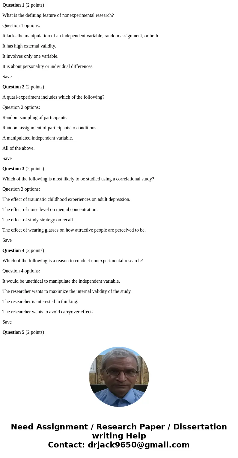 Question 1 (2 points) What is the defining feature of nonexperimental research? Question 1 options: It lacks the manipulation of an independent variable, random Question 1 (2 points) What is the defining feature of nonexperimental research? Question 1 options: It lacks the manipulation of an independent variable, random