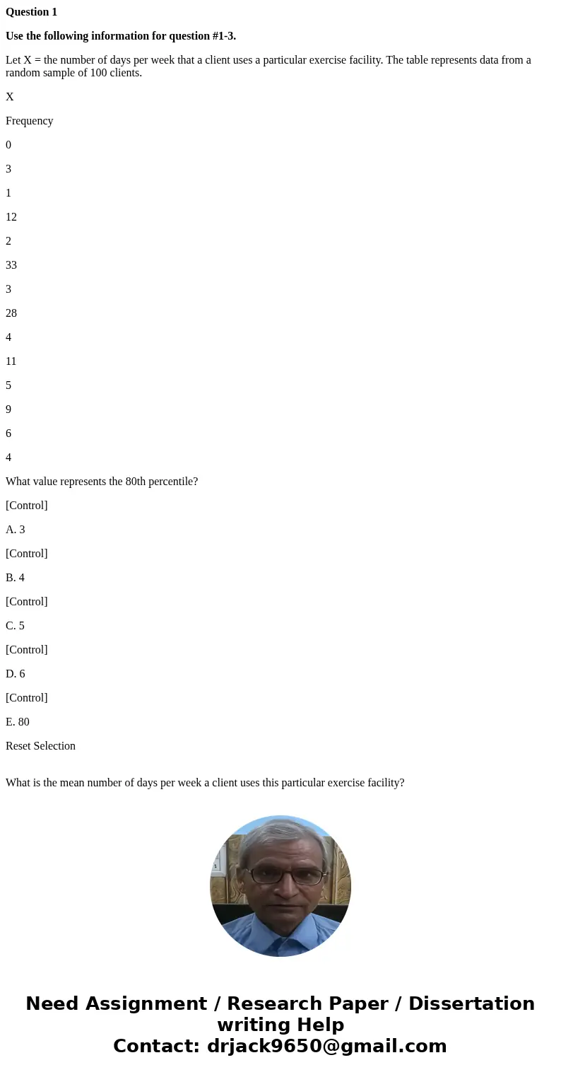 Question 1 Use the following information for question #1-3. Let X = the number of days per week that a client uses a particular exercise facility. The table rep Question 1 Use the following information for question #1-3. Let X = the number of days per week that a client uses a particular exercise facility. The table rep