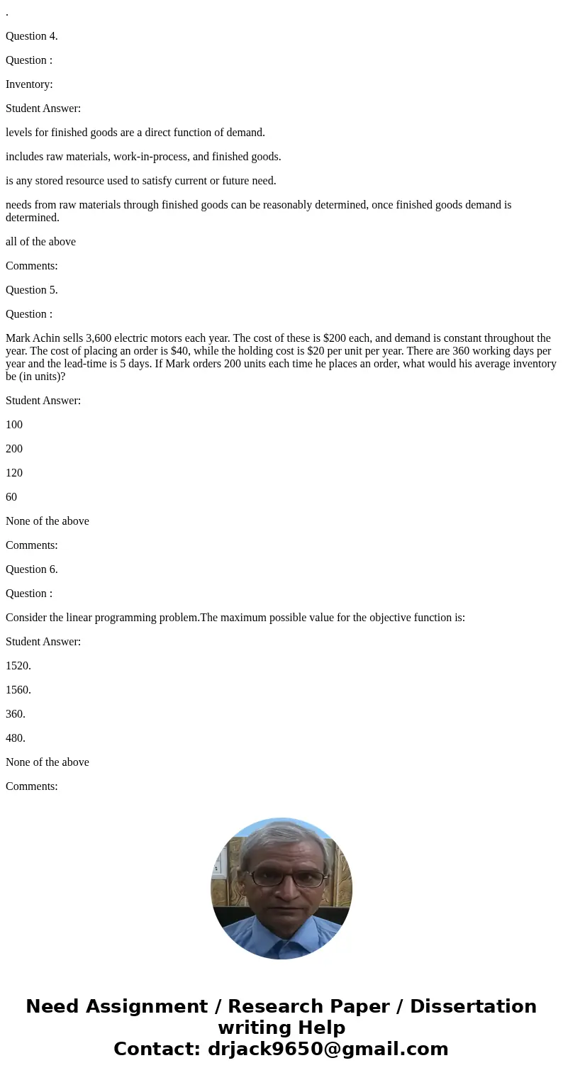. Question 4. Question : Inventory: Student Answer: levels for finished goods are a direct function of demand. includes raw materials, work-in-process, and fini . Question 4. Question : Inventory: Student Answer: levels for finished goods are a direct function of demand. includes raw materials, work-in-process, and fini