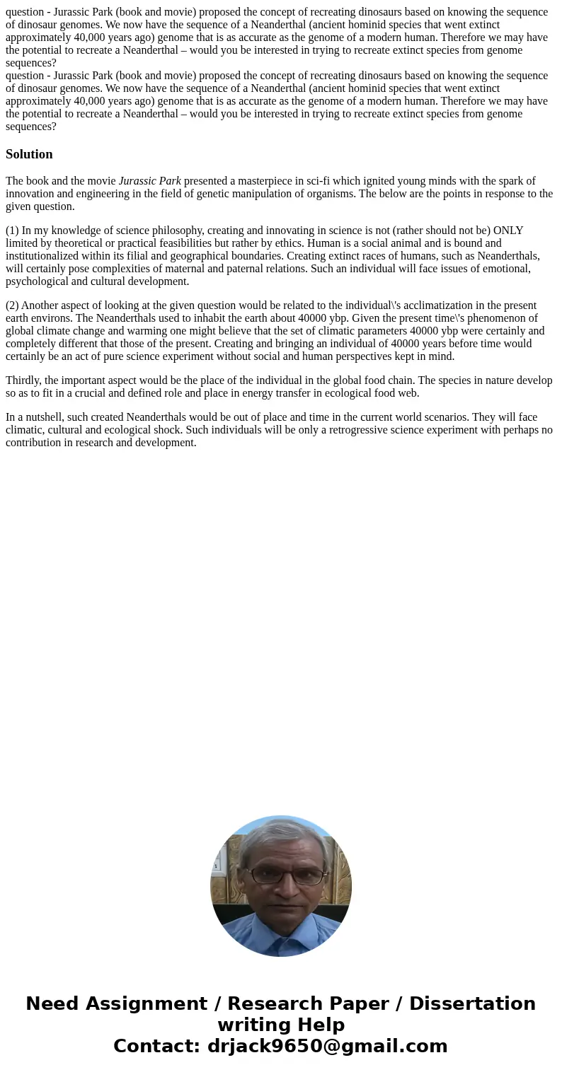 question - Jurassic Park (book and movie) proposed the concept of recreating dinosaurs based on knowing the sequence of dinosaur genomes. We now have the seque