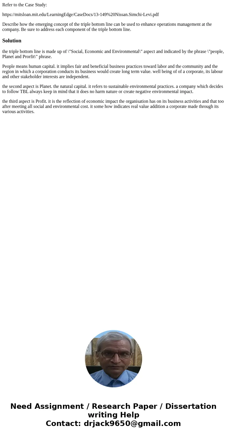Refer to the Case Study: https://mitsloan.mit.edu/LearningEdge/CaseDocs/13-149%20Nissan.Simchi-Levi.pdf Describe how the emerging concept of the triple bottom l Refer to the Case Study: https://mitsloan.mit.edu/LearningEdge/CaseDocs/13-149%20Nissan.Simchi-Levi.pdf Describe how the emerging concept of the triple bottom l