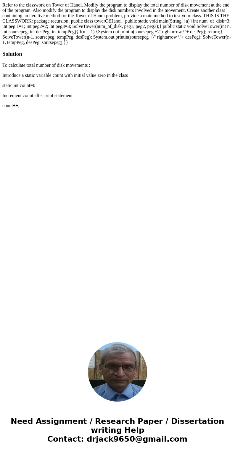  Refer to the classwork on Tower of Hanoi. Modify the program to display the total number of disk movement at the end of the program. Also modify the program to