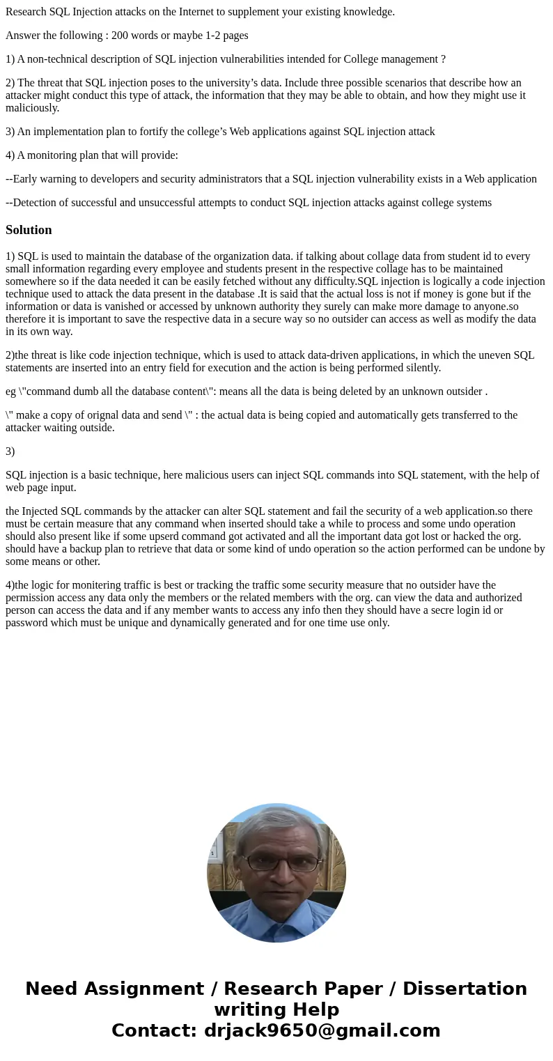 Research SQL Injection attacks on the Internet to supplement your existing knowledge. Answer the following : 200 words or maybe 1-2 pages 1) A non-technical des