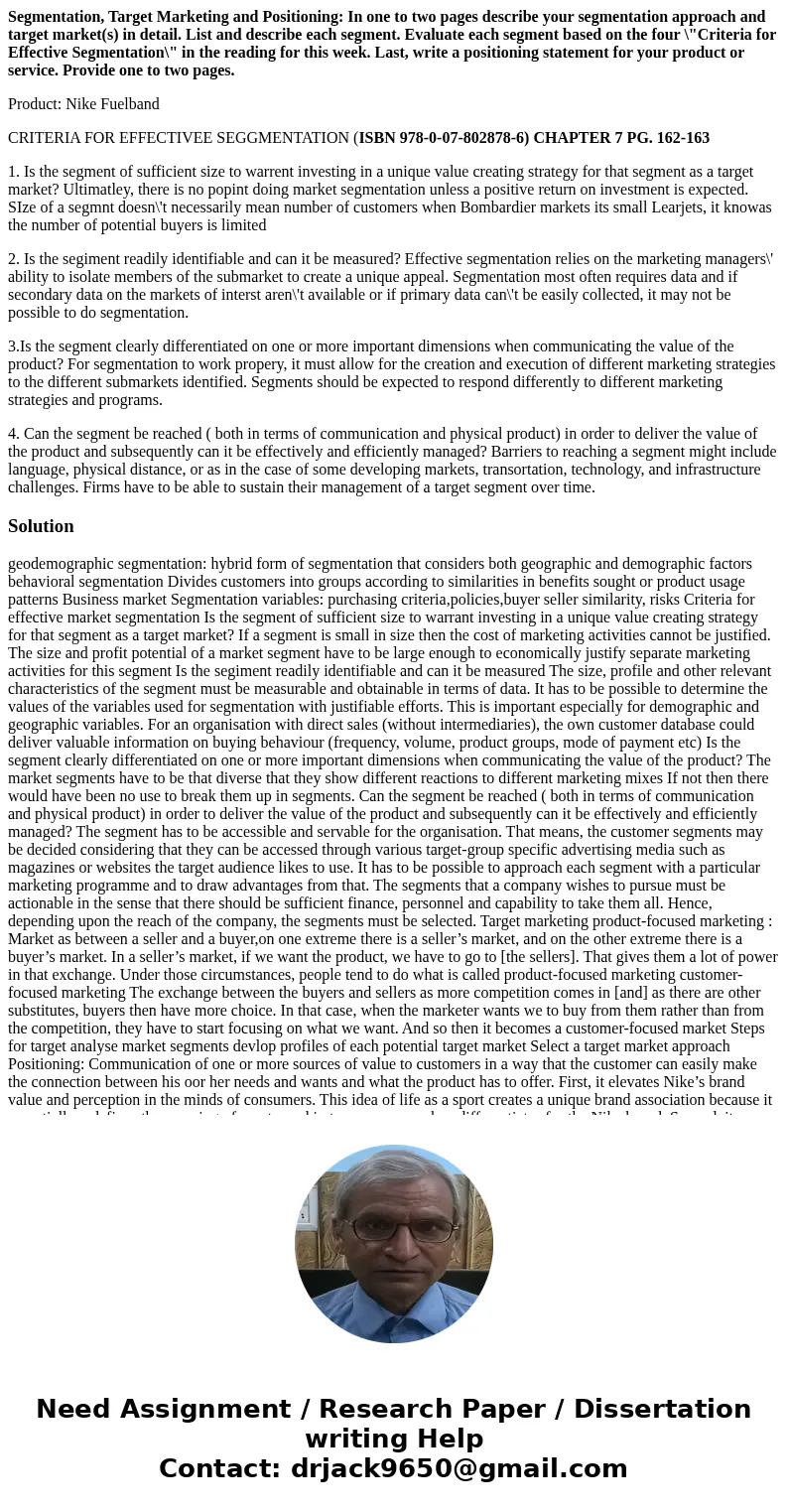 Segmentation, Target Marketing and Positioning: In one to two pages describe your segmentation approach and target market(s) in detail. List and describe each s