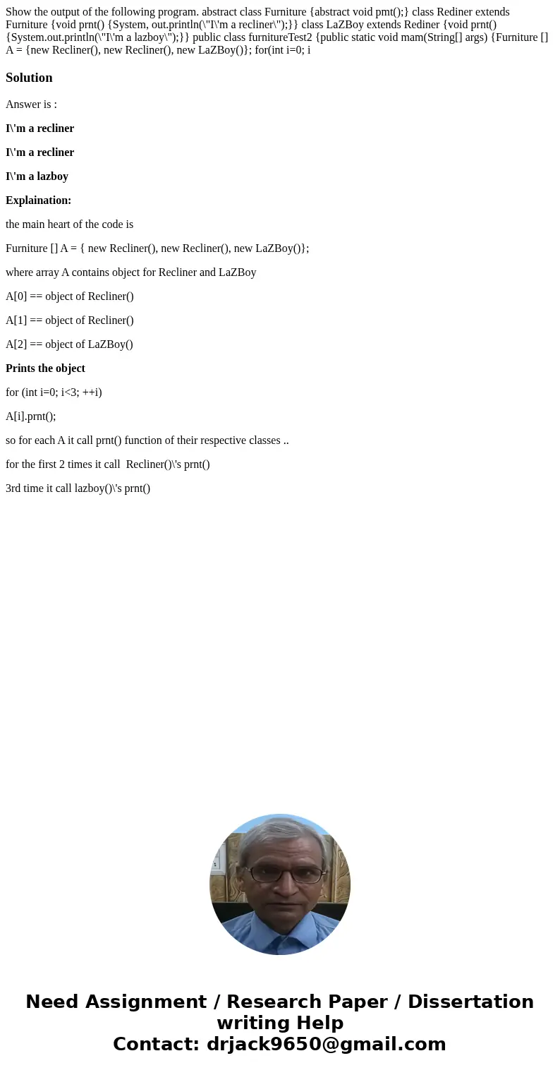 Show the output of the following program. abstract class Furniture {abstract void pmt();} class Rediner extends Furniture {void prnt() {System, out.println(\  Show the output of the following program. abstract class Furniture {abstract void pmt();} class Rediner extends Furniture {void prnt() {System, out.println(\