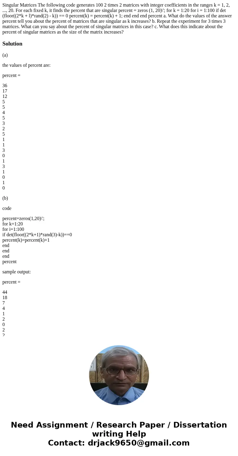  Singular Matrices The following code generates 100 2 times 2 matrices with integer coefficients in the ranges k = 1, 2, ..., 20. For each fixed k, it finds the