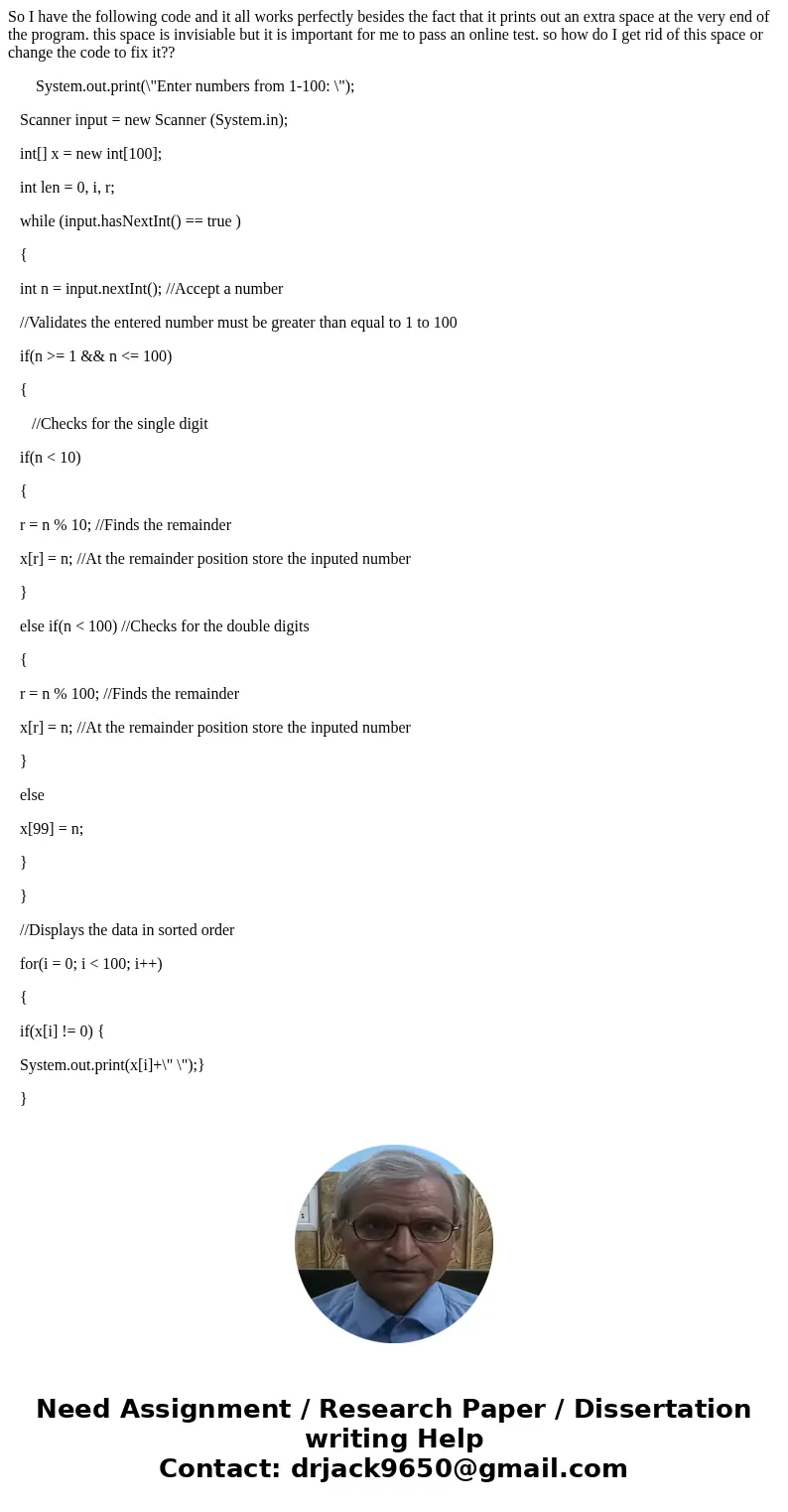 So I have the following code and it all works perfectly besides the fact that it prints out an extra space at the very end of the program. this space is invisia So I have the following code and it all works perfectly besides the fact that it prints out an extra space at the very end of the program. this space is invisia