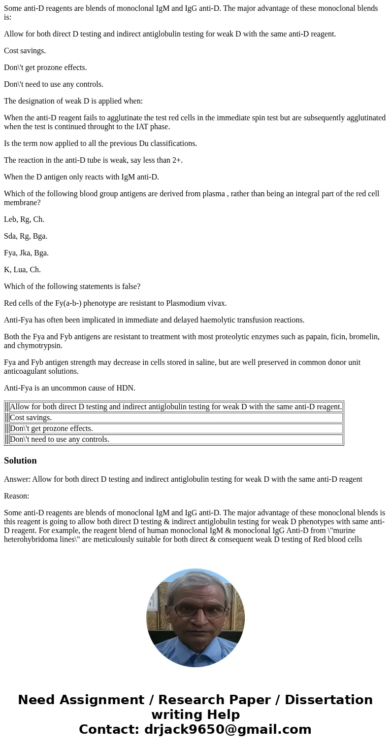Some anti-D reagents are blends of monoclonal IgM and IgG anti-D. The major advantage of these monoclonal blends is: Allow for both direct D testing and indirec