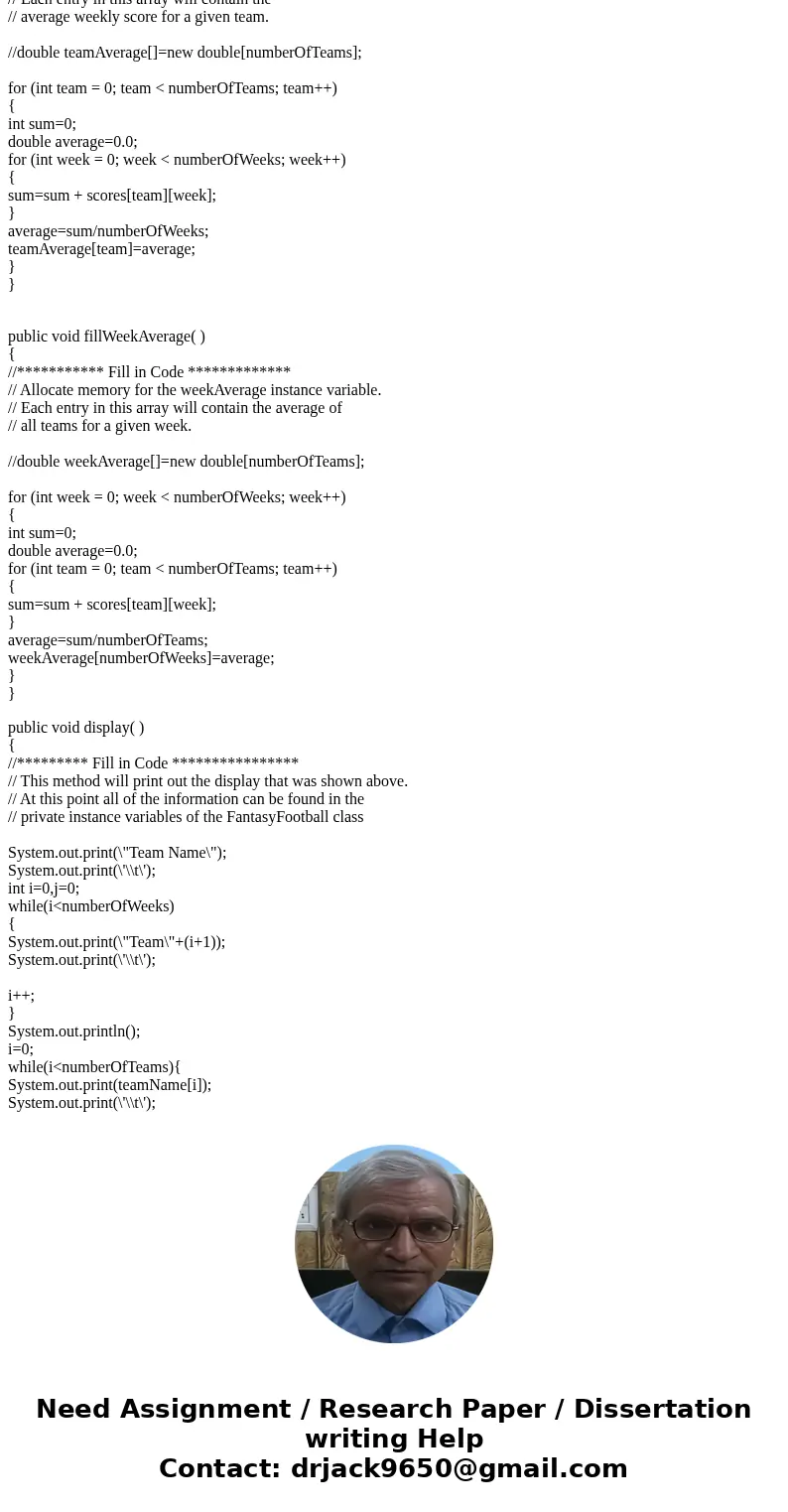 Starting CodeSolutionimport java.util.Scanner; class FantasyFootball { private int numberOfTeams; // Same as teamAverage.length. private int numberOfWeeks; // S