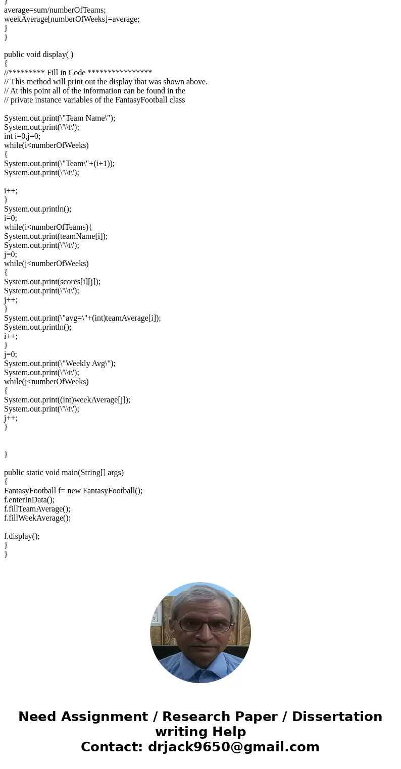 Starting CodeSolutionimport java.util.Scanner; class FantasyFootball { private int numberOfTeams; // Same as teamAverage.length. private int numberOfWeeks; // S
