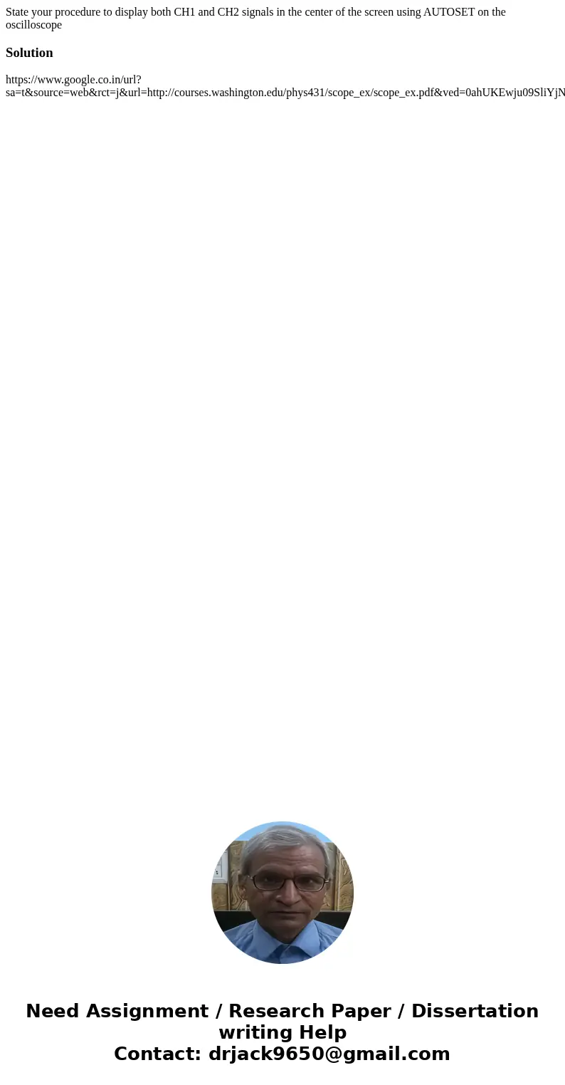 State your procedure to display both CH1 and CH2 signals in the center of the screen using AUTOSET on the oscilloscopeSolution https://www.google.co.in/url?sa=t