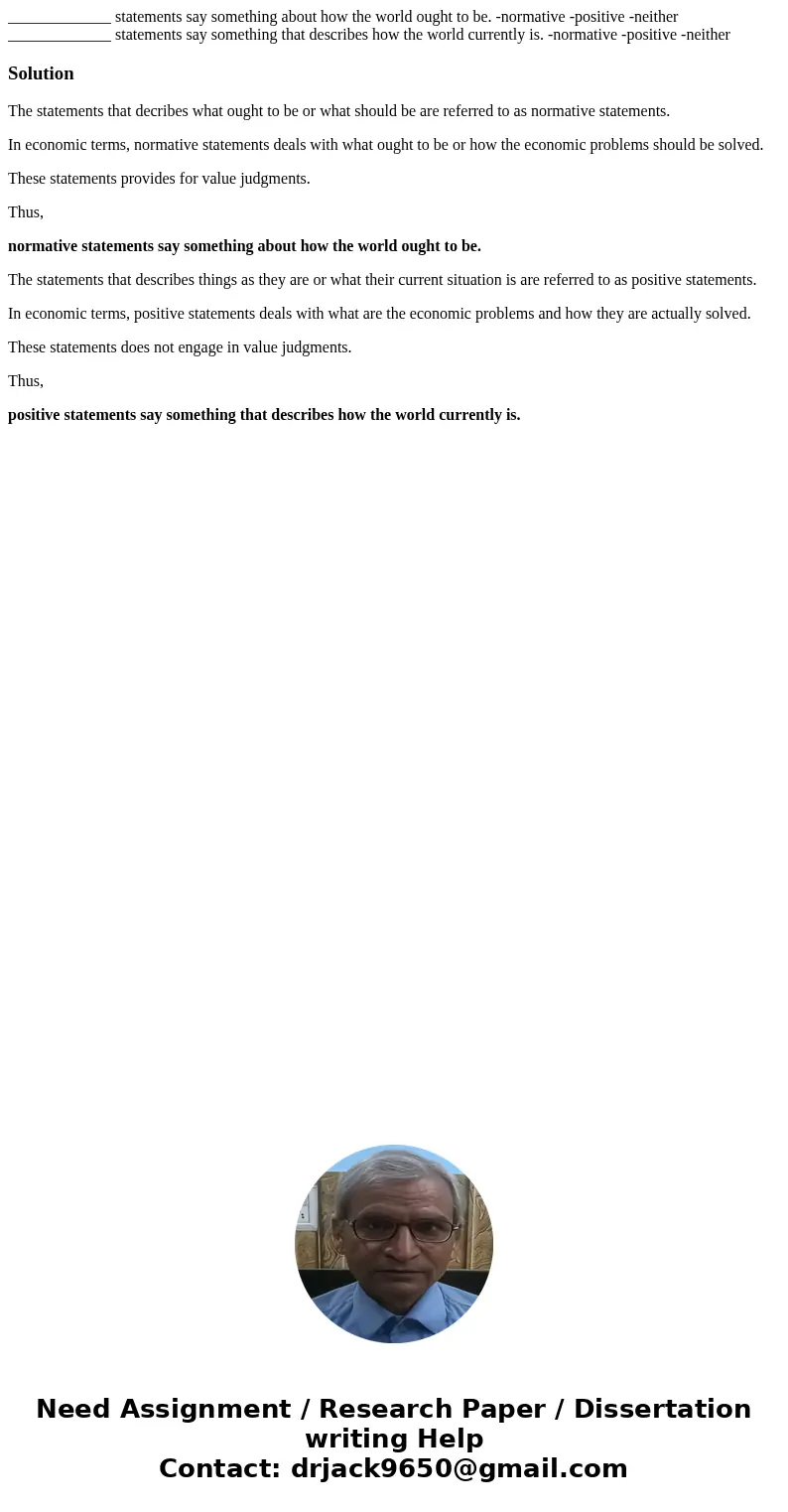 _____________ statements say something about how the world ought to be. -normative -positive -neither _____________ statements say something that describes how 
