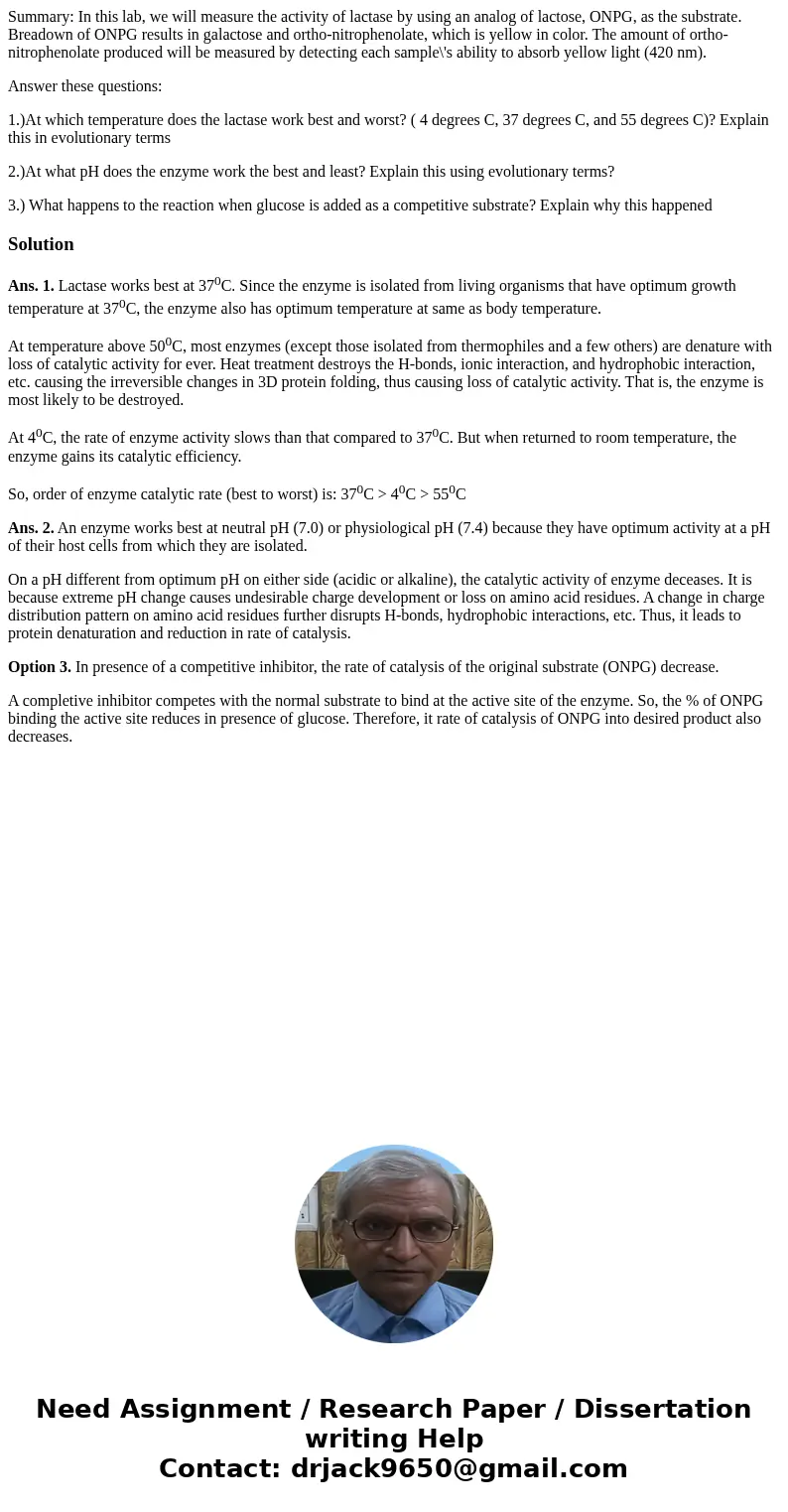 Summary: In this lab, we will measure the activity of lactase by using an analog of lactose, ONPG, as the substrate. Breadown of ONPG results in galactose and o