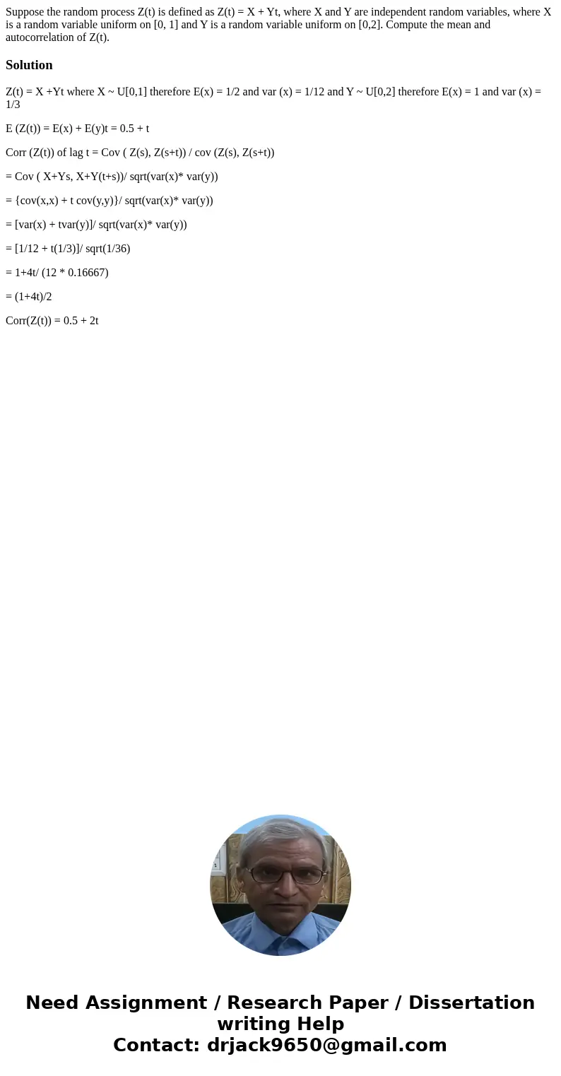  Suppose the random process Z(t) is defined as Z(t) = X + Yt, where X and Y are independent random variables, where X is a random variable uniform on [0, 1] and