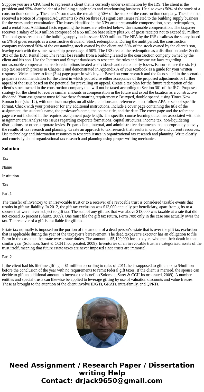 Suppose you are a CPA hired to represent a client that is currently under examination by the IRS. The client is the president and 95% shareholder of a building  Suppose you are a CPA hired to represent a client that is currently under examination by the IRS. The client is the president and 95% shareholder of a building