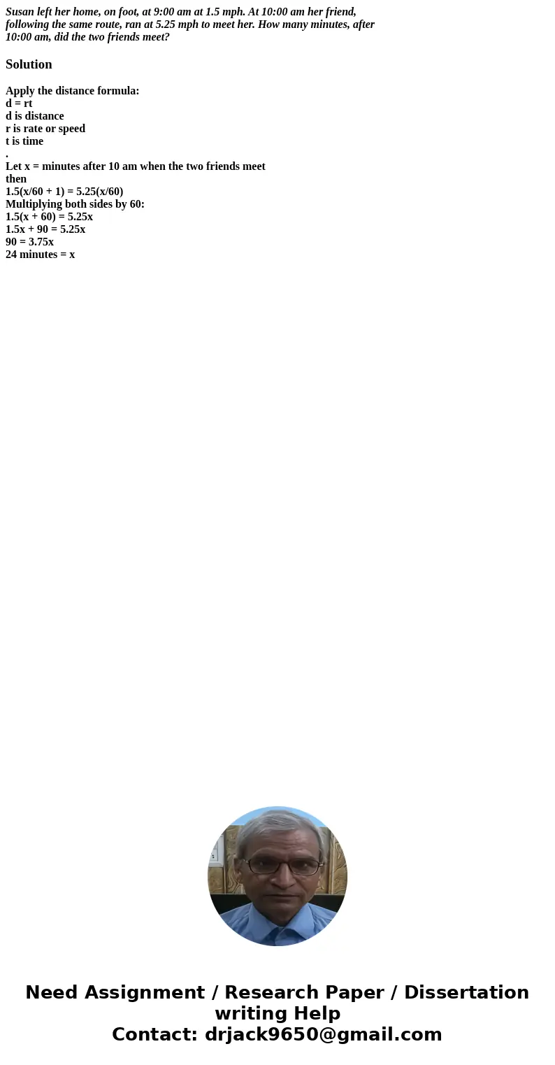 Susan left her home, on foot, at 9:00 am at 1.5 mph. At 10:00 am her friend, following the same route, ran at 5.25 mph to meet her. How many minutes, after 10:0