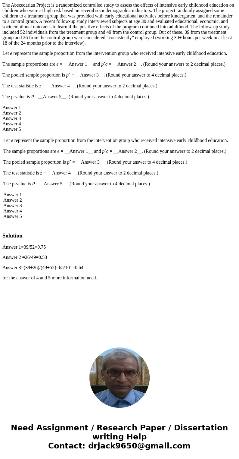 The Abecedarian Project is a randomized controlled study to assess the effects of intensive early childhood education on children who were at high risk based on The Abecedarian Project is a randomized controlled study to assess the effects of intensive early childhood education on children who were at high risk based on