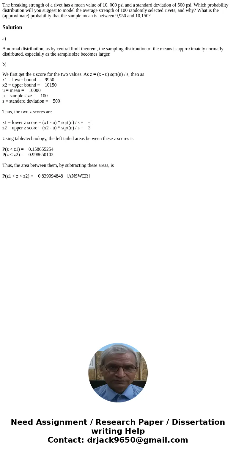 The breaking strength of a rivet has a mean value of 10. 000 psi and a standard deviation of 500 psi. Which probability distribution will you suggest to model   The breaking strength of a rivet has a mean value of 10. 000 psi and a standard deviation of 500 psi. Which probability distribution will you suggest to model