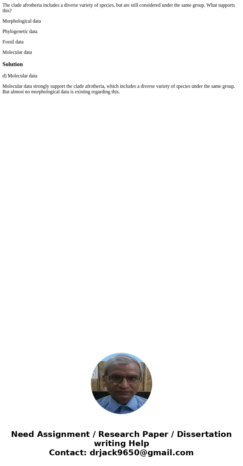 The clade afrotheria includes a diverse variety of species, but are still considered under the same group. What supports this? Morphological data Phylogenetic d