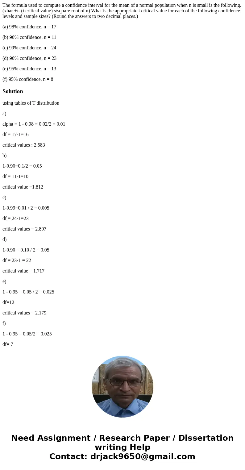 The formula used to compute a confidence interval for the mean of a normal population when n is small is the following. (xbar +/- (t critical value) s/square ro