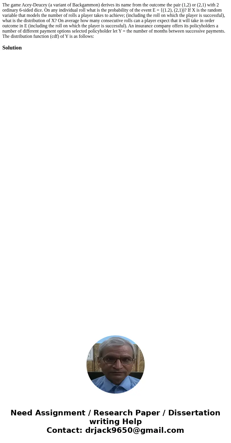 The game Acey-Deucey (a variant of Backgammon) derives its name from the outcome the pair (1,2) or (2,1) with 2 ordinary 6-sided dice. On any individual roll w  The game Acey-Deucey (a variant of Backgammon) derives its name from the outcome the pair (1,2) or (2,1) with 2 ordinary 6-sided dice. On any individual roll w