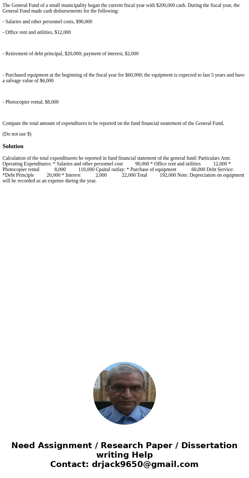 The General Fund of a small municipality began the current fiscal year with $200,000 cash. During the fiscal year, the General Fund made cash disbursements for 