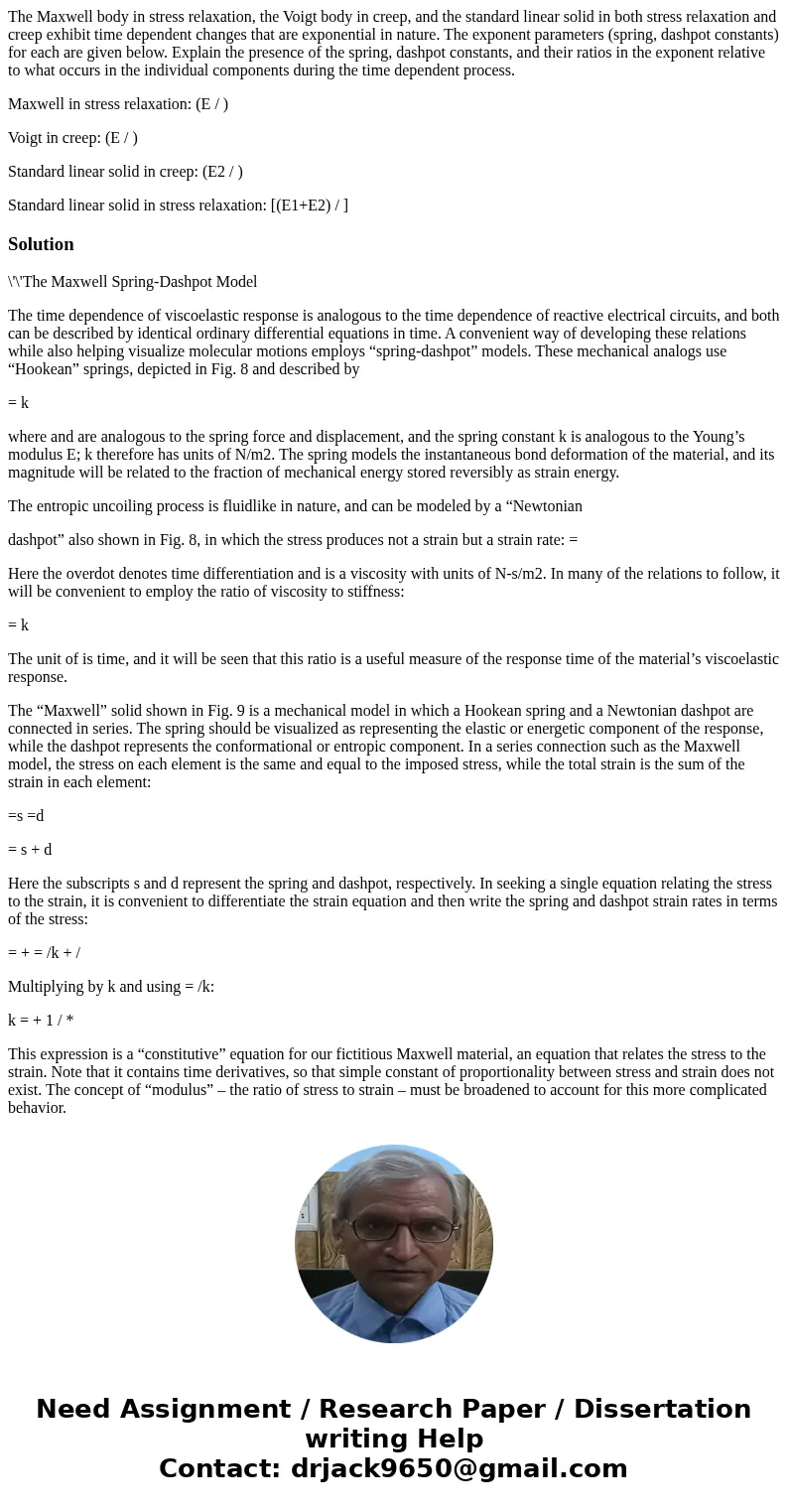 The Maxwell body in stress relaxation, the Voigt body in creep, and the standard linear solid in both stress relaxation and creep exhibit time dependent changes