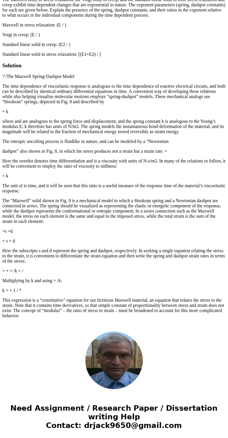 The Maxwell body in stress relaxation, the Voigt body in creep, and the standard linear solid in both stress relaxation and creep exhibit time dependent changes