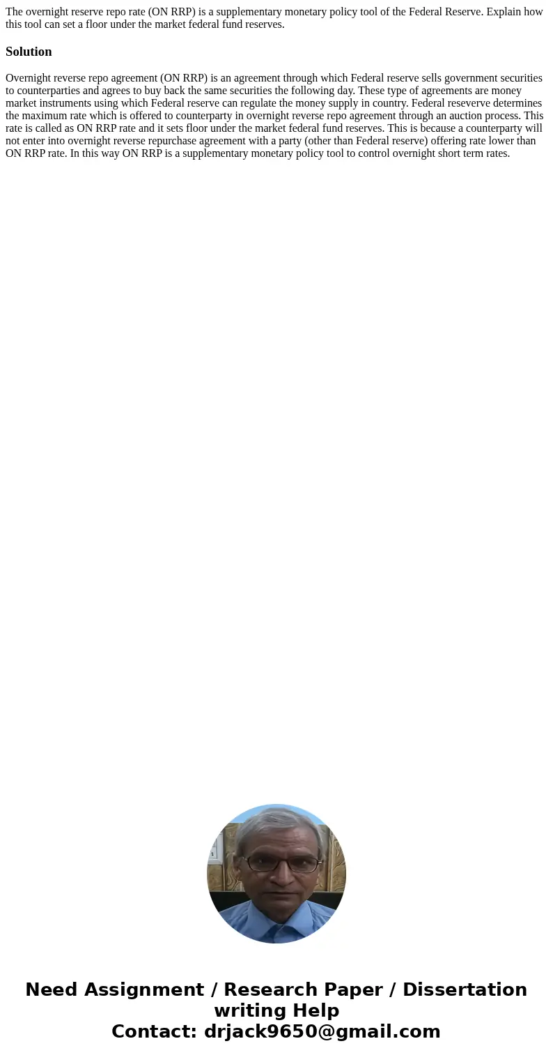 The overnight reserve repo rate (ON RRP) is a supplementary monetary policy tool of the Federal Reserve. Explain how this tool can set a floor under the market 