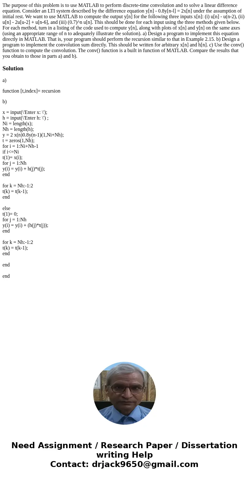 The purpose of this problem is to use MATLAB to perform discrete-time convolution and to solve a linear difference equation. Consider an LTI system described b  The purpose of this problem is to use MATLAB to perform discrete-time convolution and to solve a linear difference equation. Consider an LTI system described b