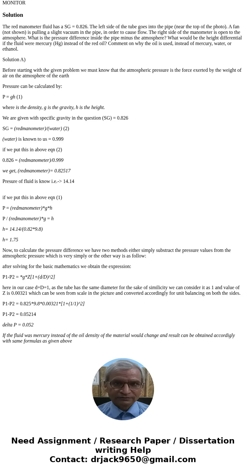 The red manometer fluid has a SG = 0.826. The left side of the tube goes into the pipe (near the top of the photo). A fan (not shown) is pulling a slight vacuum
