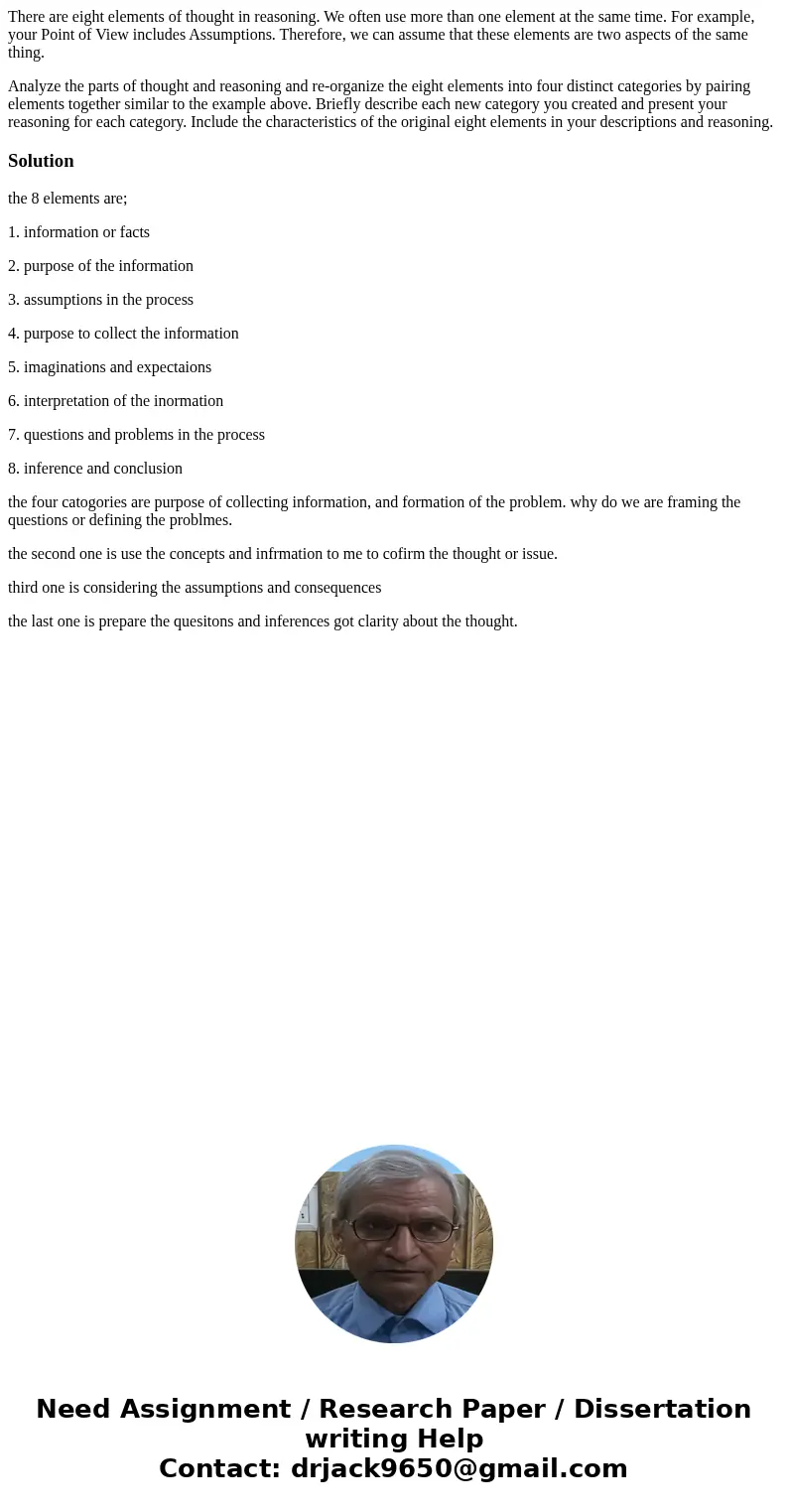There are eight elements of thought in reasoning. We often use more than one element at the same time. For example, your Point of View includes Assumptions. The There are eight elements of thought in reasoning. We often use more than one element at the same time. For example, your Point of View includes Assumptions. The