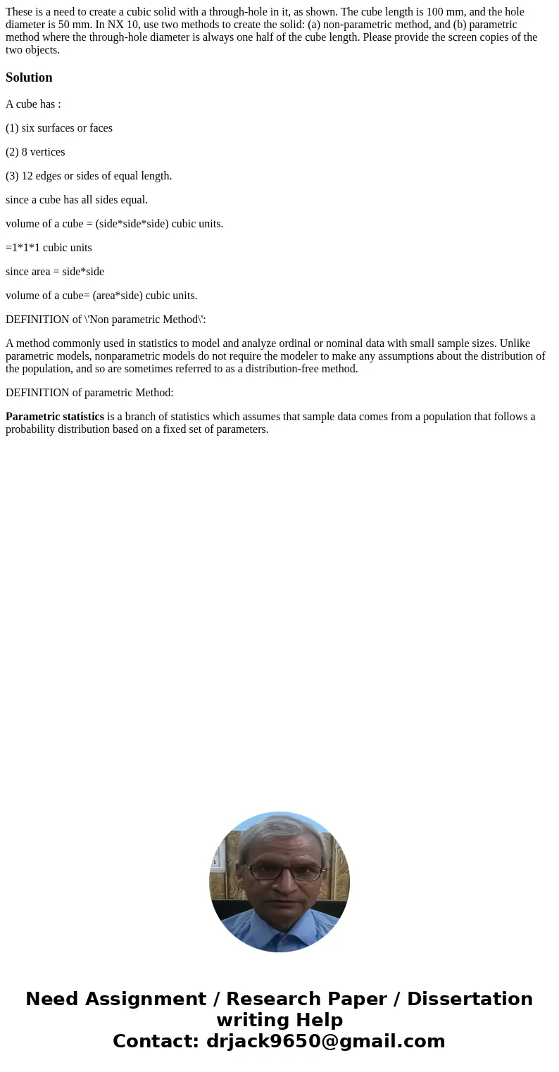 These is a need to create a cubic solid with a through-hole in it, as shown. The cube length is 100 mm, and the hole diameter is 50 mm. In NX 10, use two method
