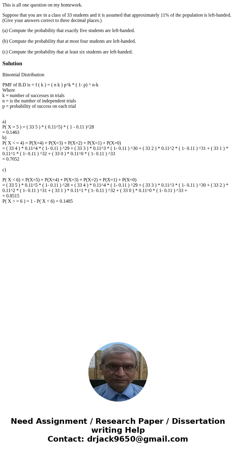 This is all one question on my homework. Suppose that you are in a class of 33 students and it is assumed that approximately 11% of the population is left-hande This is all one question on my homework. Suppose that you are in a class of 33 students and it is assumed that approximately 11% of the population is left-hande