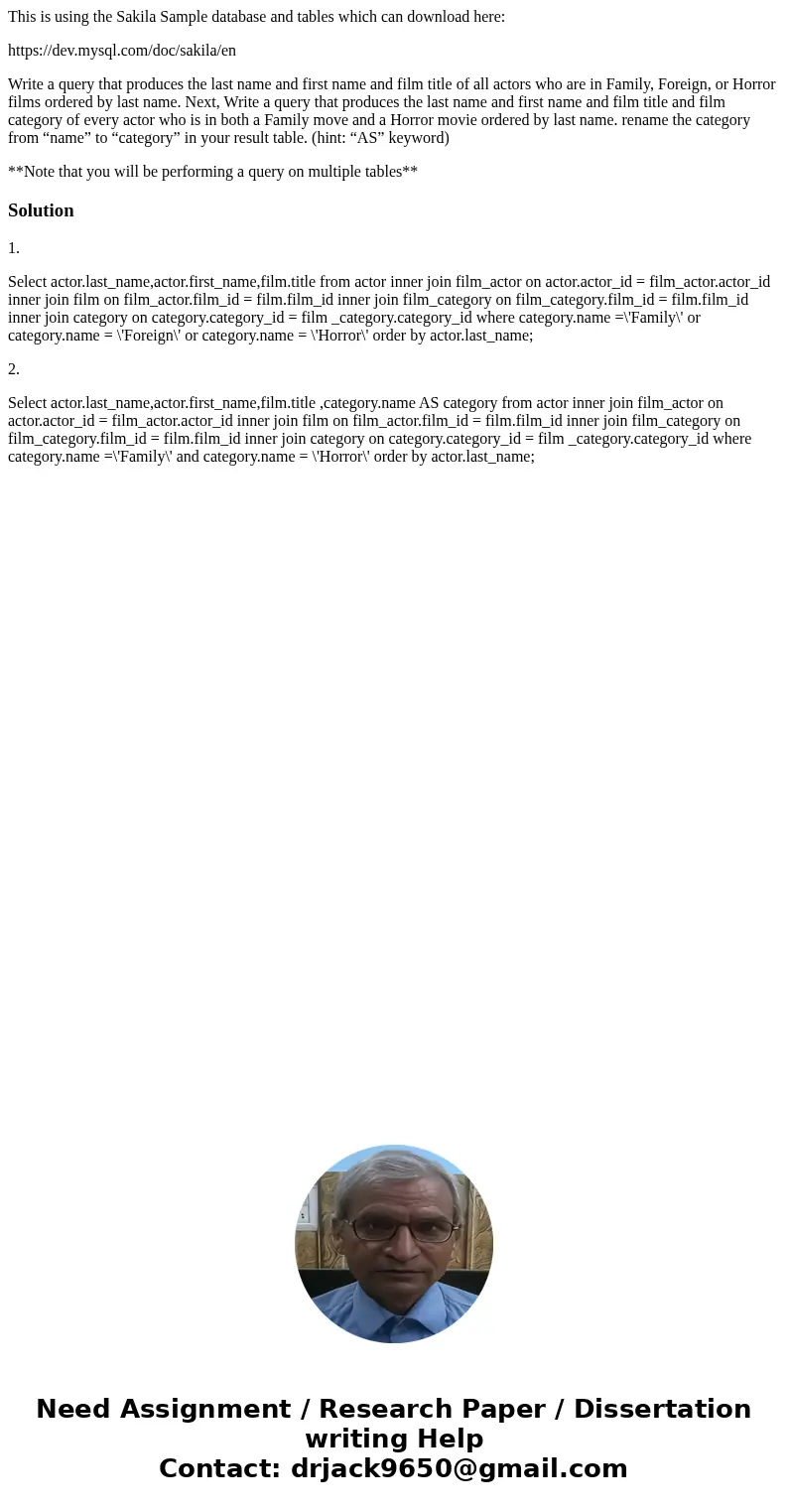 This is using the Sakila Sample database and tables which can download here: https://dev.mysql.com/doc/sakila/en Write a query that produces the last name and f This is using the Sakila Sample database and tables which can download here: https://dev.mysql.com/doc/sakila/en Write a query that produces the last name and f