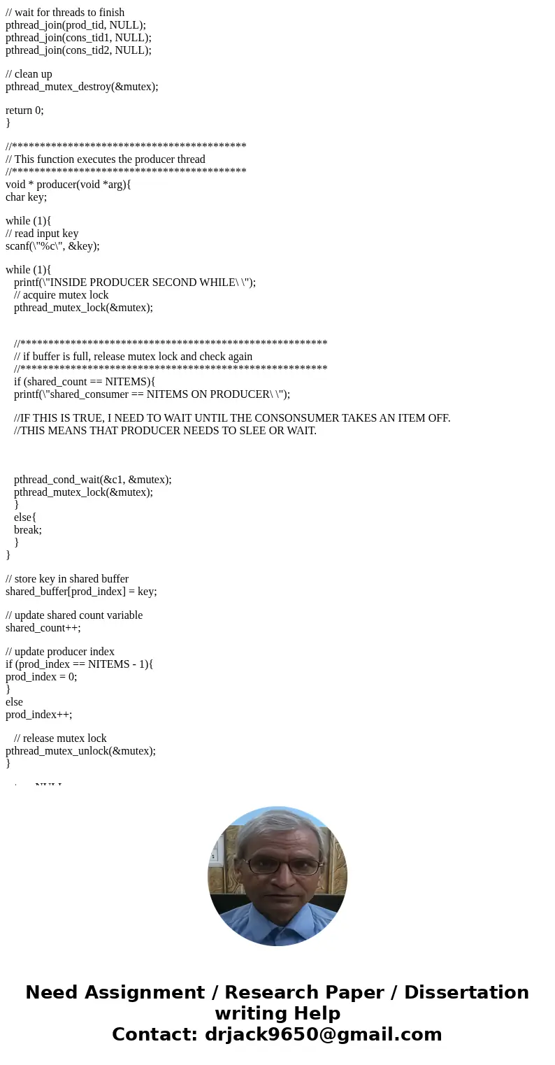  /* This program is supposed to creat a producer and two consumer thread. When the producer has put all the items in the buffer, it should wait When the consume