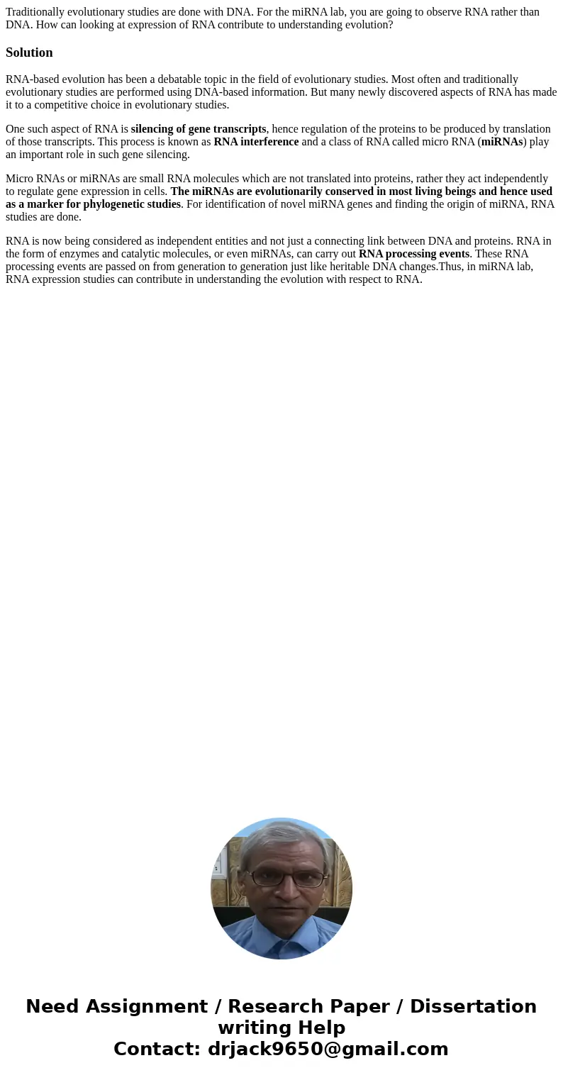 Traditionally evolutionary studies are done with DNA. For the miRNA lab, you are going to observe RNA rather than DNA. How can looking at expression of RNA cont Traditionally evolutionary studies are done with DNA. For the miRNA lab, you are going to observe RNA rather than DNA. How can looking at expression of RNA cont