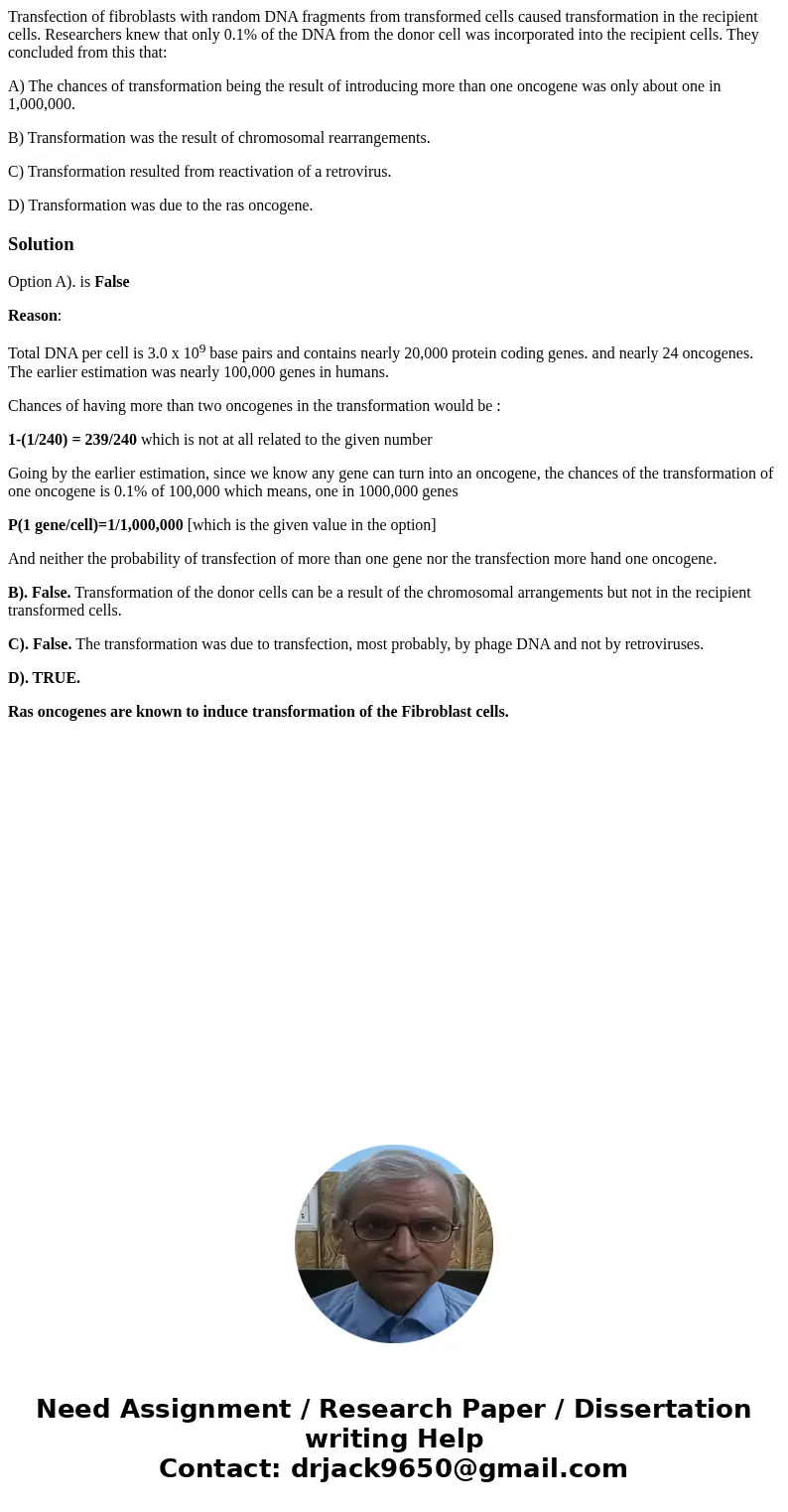 Transfection of fibroblasts with random DNA fragments from transformed cells caused transformation in the recipient cells. Researchers knew that only 0.1% of th