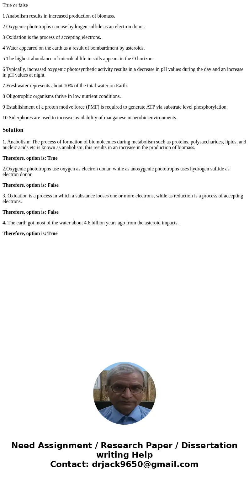 True or false 1 Anabolism results in increased production of biomass. 2 Oxygenic phototrophs can use hydrogen sulfide as an electron donor. 3 Oxidation is the p