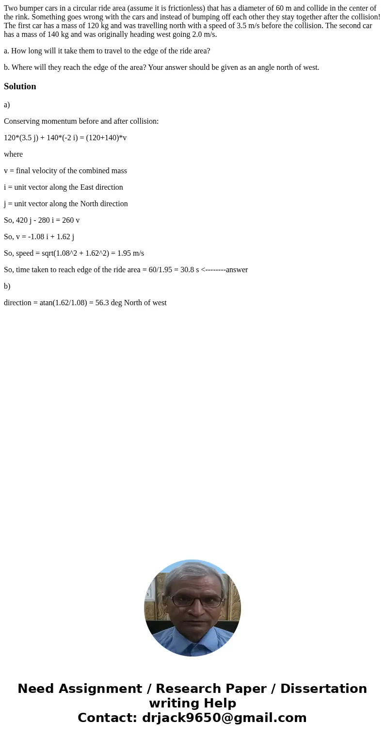 Two bumper cars in a circular ride area (assume it is frictionless) that has a diameter of 60 m and collide in the center of the rink. Something goes wrong with